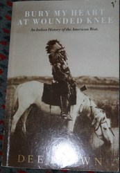 Bury my heart at Wounded Knee - Dee Brown